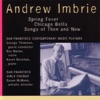 Andrew Imbrie: Spring Fever, Chicago Bells, Songs of Then and Now