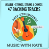 Keep Strumming! Ukulele - Strings, Strums & Chords (Exercise Book Backing Tracks) - Music With Kate