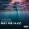 Pray for Ya Kid - Zak Williams lyrics