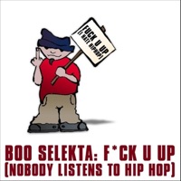 F*ck U Up! (Nobody Listens to Hip Hop) - EP - Boo Selekta