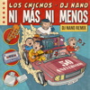 Los Chichos & DJ Nano - Ni Más Ni Menos (DJ Nano Remix / 50 Aniversario) portada