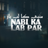 Nabi Ka Lab Par - Islamic Tune