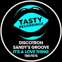 It's a Love Thing — Discotron & Sandy's Groove