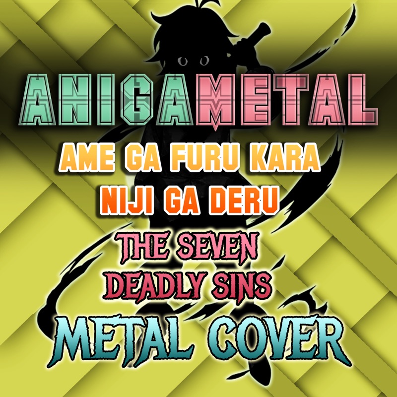 Ame Ga Furu Kara Niji Ga Deru English Ame ga Furu Kara Niji ga Deru ( The Seven Deadly Sins ) [Metal Cover