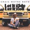 Let It Ride (Let It Roll) - Craig Wayne Boyd lyrics