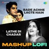 Bade Achhe Lagte Hain X Lathe Di Chadar (Lofi Mashup) - Single