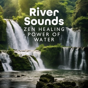 River Sounds: Zen Healing Power of Water