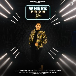 Where From You (feat. Lakshay Kathayat)
