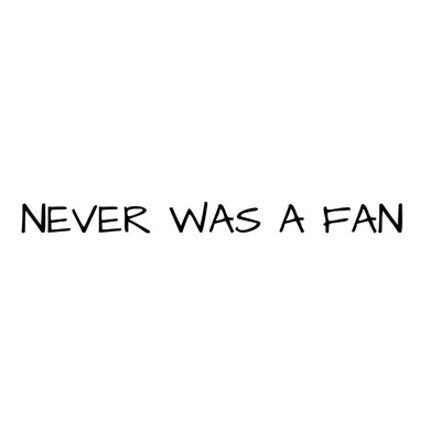 Never Was a Fan - Single