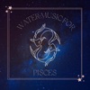 Water Music for Pisces - Water Sounds, Sea Ambience to Relax Zodiac Sign