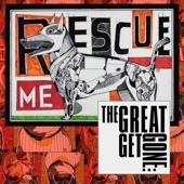 The Great Get Gone - Rescue Me