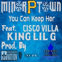 You Can Keep Her (feat. King Lil G & Cisco Villa) - Single - Minor PTown