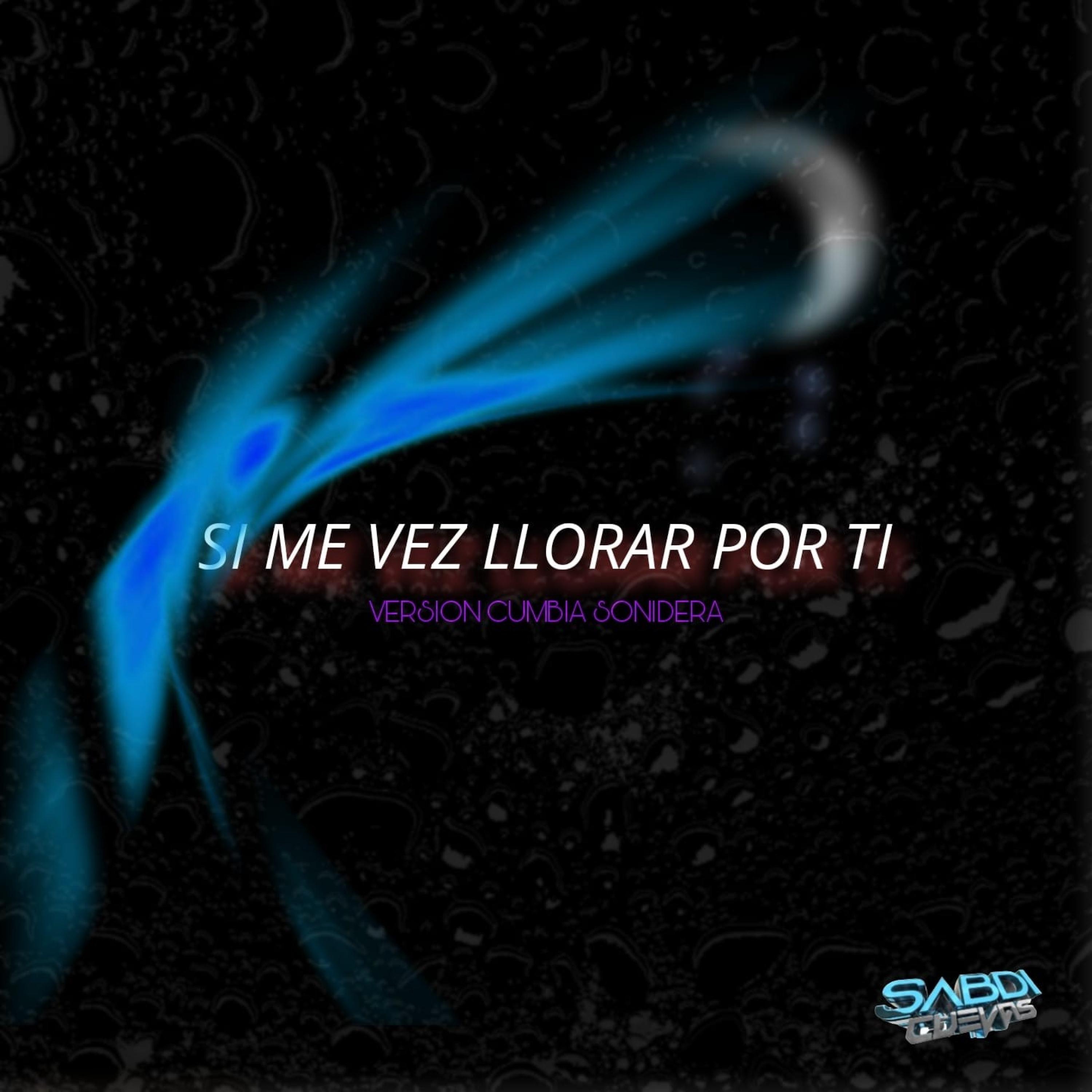 SI ME VEZ LLORAR POR TI - Single