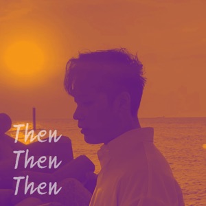 Then Then Then (feat. Mateo)