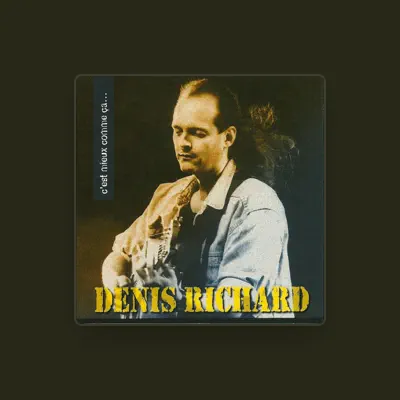 Listen to Denis Richard, watch music videos, read bio, see tour dates & more!