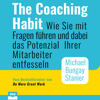 The Coaching Habit: Wie Sie mit Fragen führen und dabei das Potenzial Ihrer Mitarbeiter entfesseln - Michael Bungay Stanier