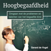 Hoogbegaafdheid: Omgaan met de problemen en talenten van het begaafde kind - Gerard de Vogel