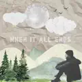 When It All Ends