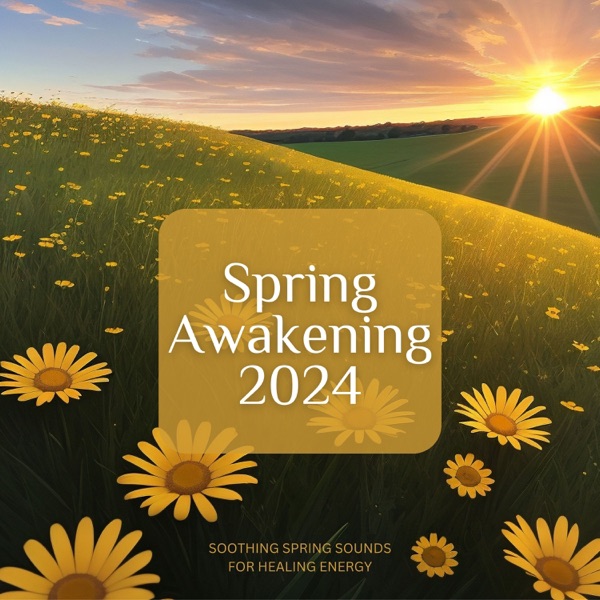 Spring Awakening 2024 - Soothing Spring Sounds for Healing Energy