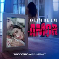 O Fim De Um Amor — Teodoro & Sampaio