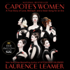 Capote's Women: A True Story of Love, Betrayal, and a Swan Song for an Era (Unabridged) - Laurence Leamer