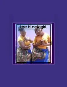 收听 The Black Girl、观看音乐视频、阅读小传、查看巡演日期等 ！