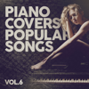 Piano Covers Popular Songs Vol. 6 - Verschiedene Interpret:innen