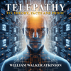 Telepathy: Its Theory, Facts and Proof (Unabridged) - William Walker Atkinson