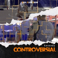 Kennedy Controversial - Single - Real Flow Crew