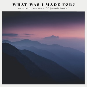 What Was I Made For? (Acoustic Version) - Single