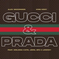 Gucci & Prada (feat. Melissa Kate, JDro, 4fo & Lowkey) - Single - Alex Dicconson & King Keny