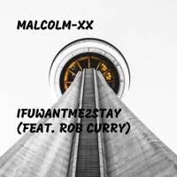 IfUWantMe2Stay (feat. Rob Curry) - Single - Malcolm-XX