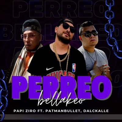 Perreo Bellakeo (feat. Dalckalle & PatManBullet) - Single