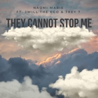 THEY CANNOT STOP ME (feat. Jwill the Ego & Trey 7) - Single - Naomi Marie