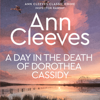 A Day in the Death of Dorothea Cassidy - Ann Cleeves