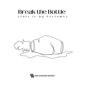 Break the Bottle (This is My Perfume) - New Horizons Worship & Hannah Buckner Shoop