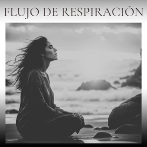Flujo de Respiración - Música Relajante para Sanar Chakras y Practicar la Respiraración Correcta