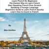 Learn French for Beginners: The Easiest Way to Learn French, Start Speaking French from Scratch, Speaking a Foreign Language, Beginners Guide to Learn French Quickly, Learn How to Count in French (Unabridged) - Ben Amilton