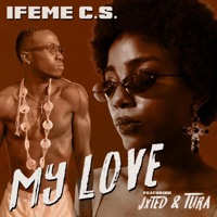 My Love (feat. TURA & JxtED) - Single - Ifeme C.S.