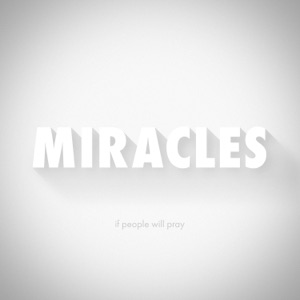 Miracles - If People Will Pray