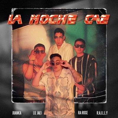 La Noche Cae (feat. R.A.I.L.L.Y., Lil Jaei & Juanka) - Single