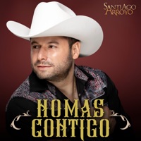 Nomas Contigo - Single - Santiago Arroyo