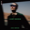 I Just Wanna - Single