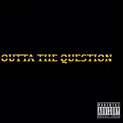 Outta the Question - Single