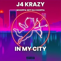 In My City - Single - J4 Krazy & Whoppa Wit Da Choppa