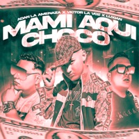 Mami Aquí Choco (feat. Luxian & Adan La Amenaza) - Single - Victor La Voz