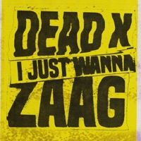 I Just Wanna Zaag - Single - Dead x?