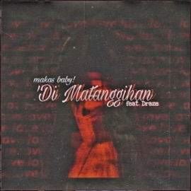 di Matanggihan (feat. Draze) makas baby