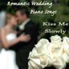 Kiss Me Slowly: Romantic Wedding Piano Songs - The O'Neill Brothers Group