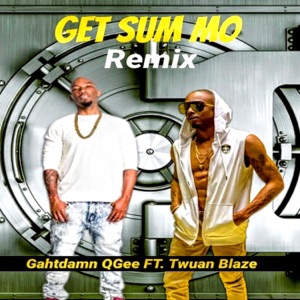 GET SUM MO (feat. Twuan Blaze) [Remix]